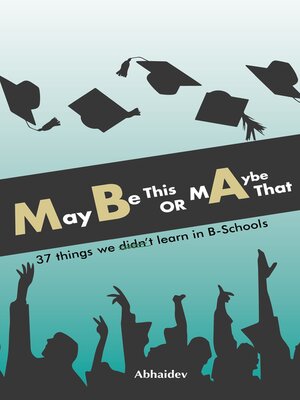 cover image of Maybe This or Maybe That: 37 Things We Didn't Learn in B-Schools